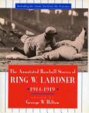 The annotated baseball stories of Ring W. Lardner, 1914-1919 /