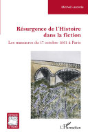 R�esurgence de lhistoire dans la fiction : les massacres du 17 octobre 1961 �a Paris /