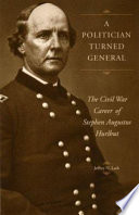 A politician turned general : the Civil War career of Stephen Augustus Hurlbut /