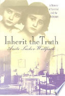 Inherit the truth : a memoir of survival and the Holocaust /