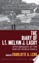 The diary of Lt. Melvin J. Lasky : into Germany at the end of World War II /
