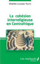 La cohésion interreligieuse en Centrafrique /