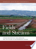Fields and Streams : Stream Restoration, Neoliberalism, and the Future of Environmental Science