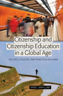 Citizenship and citizenship education in a global age : politics, policies, and practices in China /