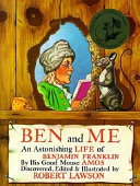 Ben and me : a new and astonishing life of Benjamin Franklin as written by his good mouse, Amos /