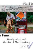Start to finish : Woody Allen and the art of moviemaking /