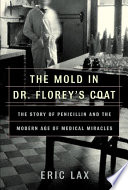 The mold in Dr. Florey's coat : the story of the penicillin miracle /