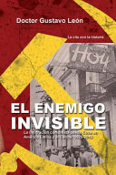 El enemigo invisible : la infiltración comunista desde Cuba en América Latina y el Caribe : 1925-2015 /