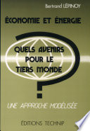 Economie et énergie, quels avenirs pour le Tiers Monde? : une approche modélisée /