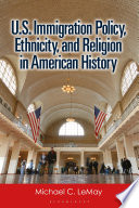U.S. immigration policy, ethnicity, and religion in American history /