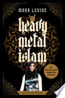 Heavy Metal Islam : Rock, Resistance, and the Struggle for the Soul of Islam /