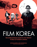 Film Korea : the Ghibliotheque guide to the world of Korean cinema /