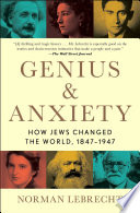 Genius  anxiety : how Jews changed the world, 1847-1947 /