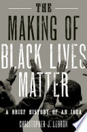 The making of Black lives matter : a brief history of an idea /