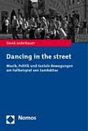 Dancing in the street : Musik, Politik und Soziale Bewegungen am Fallbeispiel von SambAttac /