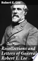 Recollections and Letters of General Robert E. Lee /