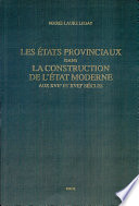 Les �etats provinciaux dans la construction de l�etat moderne, aux XVIIe et XVIIIe si�ecles /