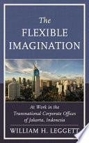 The flexible imagination : at work in the transnational corporate offices of Jakarta, Indonesia /