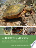 The Turtles of Mexico : Land and Freshwater Forms /