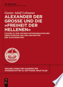 Alexander der Große und die Freiheit der Hellenen : studien zu der antiken historiographischen Überlieferung und den Inschriften der Alexander-ära /