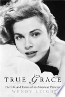 True Grace : the life and times of an american princess /