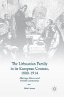 The Lithuanian family in its European context, 1800-1914 : marriage, divorce and flexible communities /