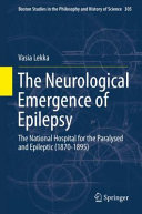 The neurological emergence of epilepsy : the national hospital for the paralysed and epileptic (1870-1895) /