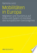 Mobilitäten in Europa : Migration und Tourismus auf Kreta und Zypern im Kontext des europäischen Grenzregimes /