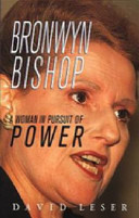 Bronwyn Bishop : a woman in pursuit of power /