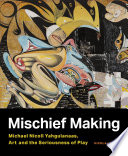 Mischief making : Michael Nicoll Yahgulanaas, art, and the seriousness of play /