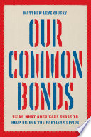 Our common bonds : using what Americans share to help bridge the partisan divide /