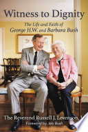 Witness to dignity : the life and faith of George H.W. and Barbara Bush /