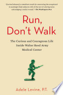 Run, don't walk : the curious and chaotic life inside Walter Reed Army Medical Center /