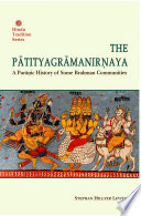 The Pātityagrāmanirṇaya : a Purāṇic history of some Brahman communities : includes introduction, the text of Pātityagrāmanirṇaya, Sahyādrikhaṇḍa, Skandapurāṇa, translation and critical apparatus /