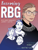 Becoming RBG : Ruth Bader Ginsburg's journey to justice /