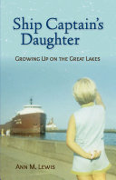 Ship captain's daughter : growing up on the Great Lakes /