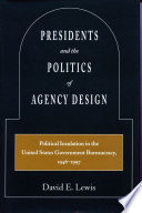 Presidents and the politics of agency design : political insulation in the United States government bureaucracy, 1946-1997 /