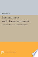 Enchantment and disenchantment : love and illusion in Chinese literature /
