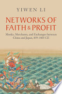 Networks of faith and profit : monks, merchants, and exchanges between China and Japan, 839-1403 CE /
