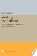 Working for the railroad : the organization of work in the nineteenth century /