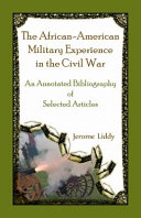 The African-American military experience in the Civil War : an annotated bibliography of selected articles /