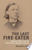 The last fire-eater : Roger A. Pryor and the search for a Southern identity /
