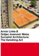 Socialist architecture : the vanishing act /