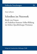 Schreiben im Netzwerk : Briefe von Frauen als Praktiken frommer Selbst-Bildung im frühen Quedlinburger Pietismus /