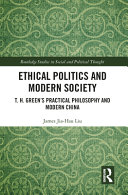 Ethical Politics and Modern Society : T.H. Green's Practical Philosophy and Modern China