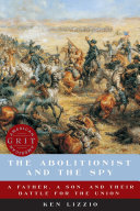 The abolitionist and the spy : a father, a son, and their battle for the Union /