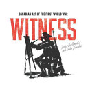 Witness : Canadian art of the First World War /