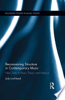 Reconceiving structure in contemporary music : new tools in music theory and analysis /