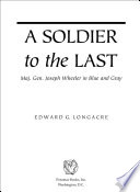 A soldier to the last : Maj. Gen. Joseph Wheeler in blue and gray /