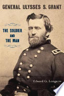 General Ulysses S. Grant : the soldier and the man /